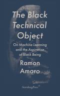 Book Cover: The Black Technical Object by Ramon Amaro