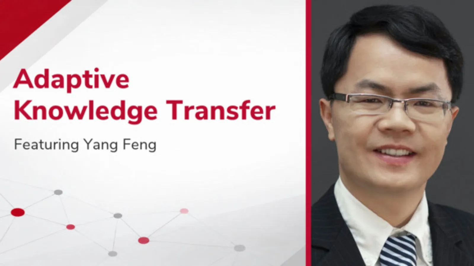 Yang Feng beside text reading “Adaptive Knowledge Transfer: Featuring Yang Feng,” on a white, gray and scarlet geometric background.