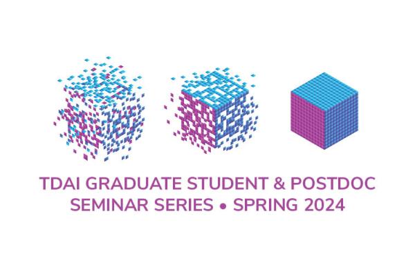 Title Card: TDAI Graduate Student & Postdoc Seminar Series - Spring 2024