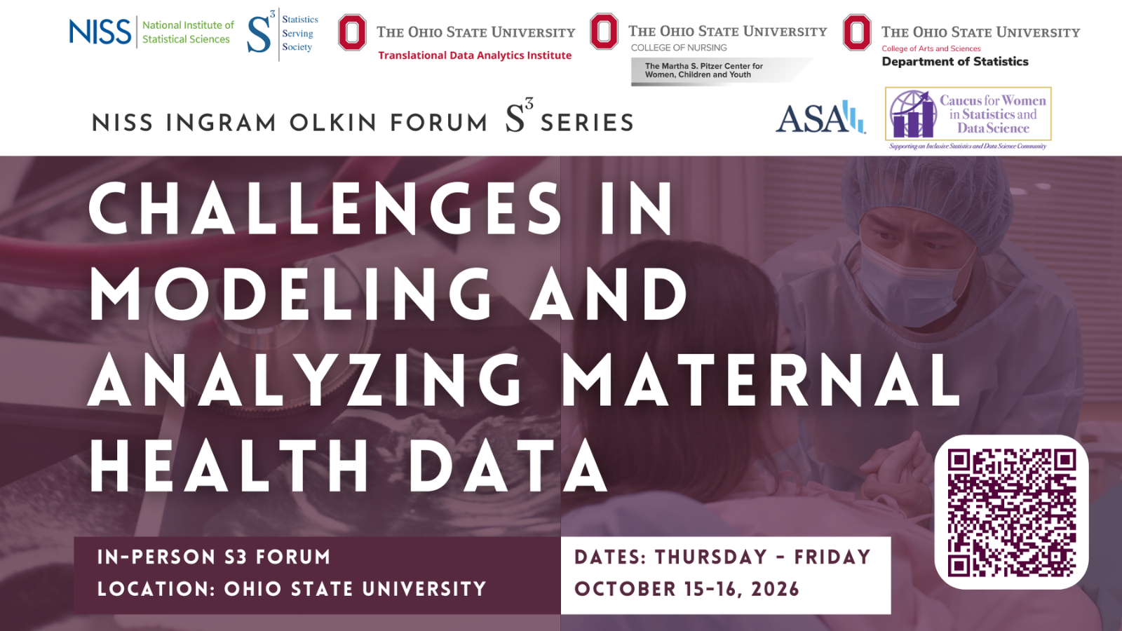 Challenges in Modeling and Analyzing Maternal Health Data.In person S3 Forum. Location: Ohio State University. Dates: Thursday - Friday October 15-16, 2026. QR code for registration.