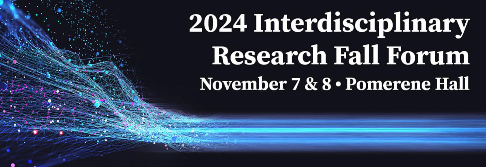 Title Card for 2024 Interdisciplinary Research Fall Forum - Nov. 7 and 8, Pomerene Hall
